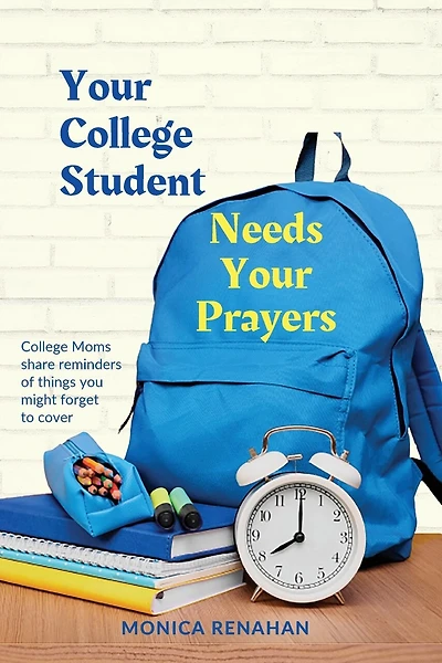Your College Student Needs Your Prayers: College Moms Share Reminders Of Things You Might Forget To Cover