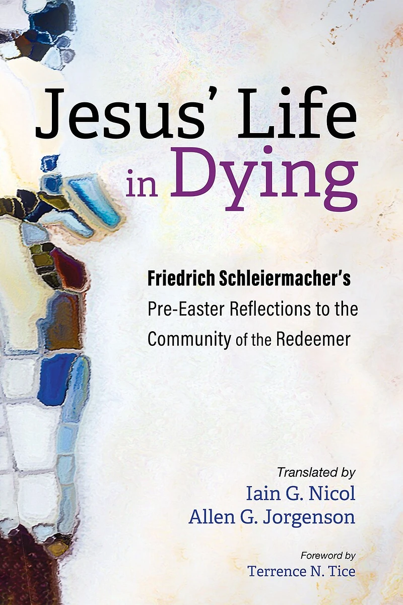 Jesus' Life Dying: Friedrich Schleiermacher's Pre-Easter Reflections to the Community of Redeemer
