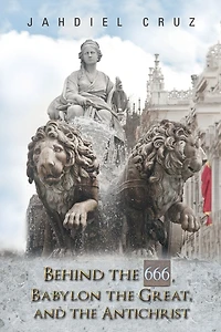 Behind the 666, Babylon Great, and Antichrist