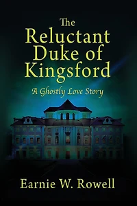 The Reluctant Duke of Kingsford: A Ghostly Love Story