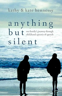 Anything But Silent: Our Family's Journey Through Childhood Apraxia of Speech