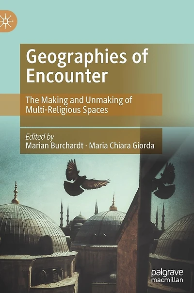 Geographies of Encounter: The Making and Unmaking Multi-Religious Spaces