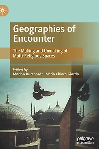 Geographies of Encounter: The Making and Unmaking Multi-Religious Spaces
