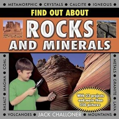 Find Out About Rocks And Minerals: With 23 Projects And More Than 350 Photographs