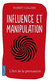 Influence et persuasion: comprendre maîtriser les mécanismes de persuasion
