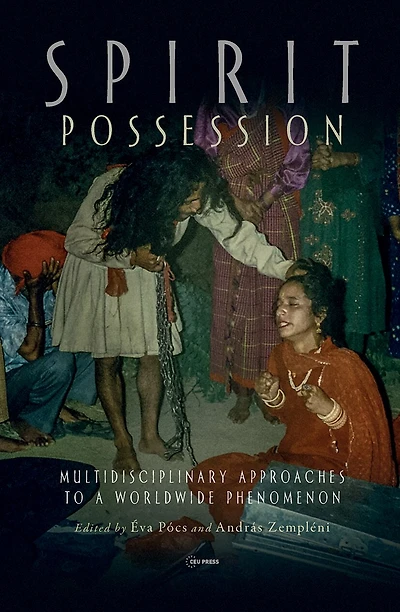 Spirit Possession: Multidisciplinary Approaches to a Worldwide Phenomenon