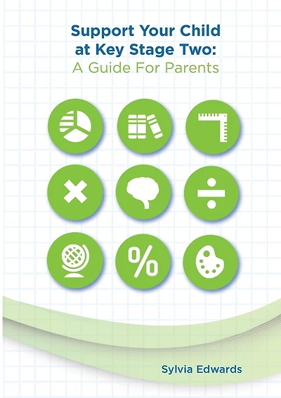 Support Your Child at Key Stage Two: A Guide for Parents
