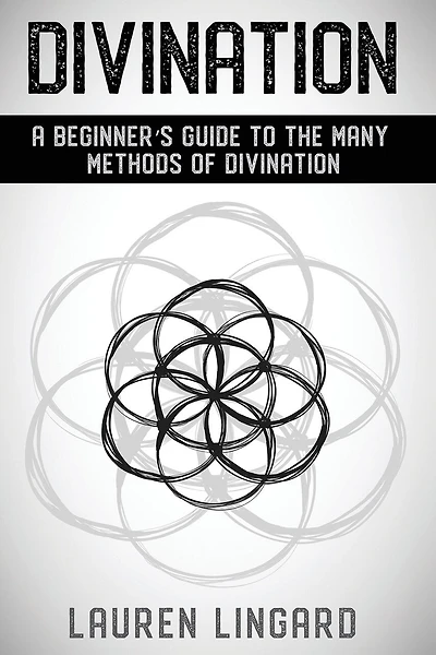 Divination: A Beginner's Guide to the Many Methods of Divination