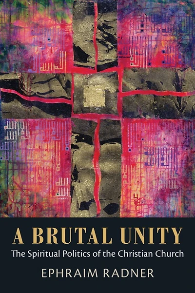 A Brutal Unity: the Spiritual Politics of Christian Church