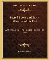 Sacred Books and Early Literature of the East: Ancient Arabia; The Hanged Poems; The Koran