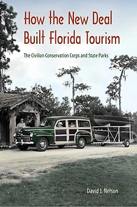 How The New Deal Built Florida Tourism: Civilian Conservation Corps and State Parks