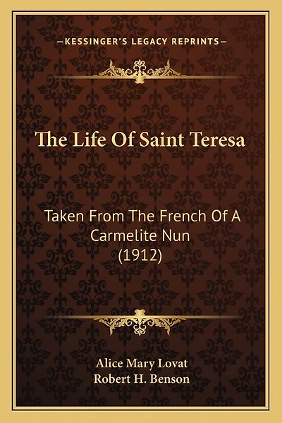 The Life Of Saint Teresa: Taken From The French Of A Carmelite Nun (1912)