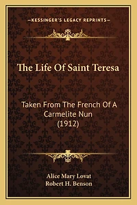 The Life Of Saint Teresa: Taken From The French Of A Carmelite Nun (1912)