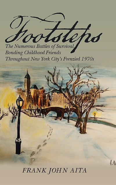 Footsteps: The Numerous Battles of Survival Bonding Childhood Friends Throughout New York City's Frenzied 1970s
