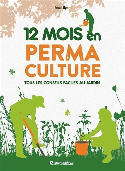 12 mois en permaculture: tous les conseils faciles au jardin