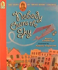 Nobody Owns the Sky: The Story of "Brave Bessie" Coleman