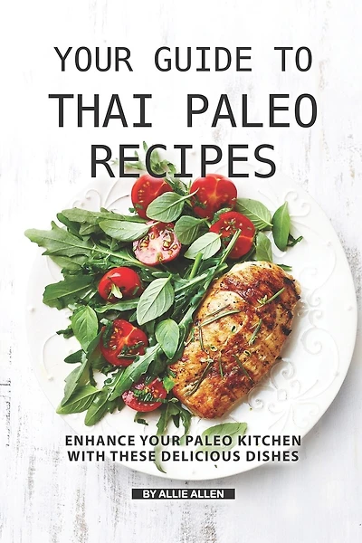 Your Guide to Thai Paleo Recipes: Enhance Your Paleo Kitchen with These Delicious Dishes