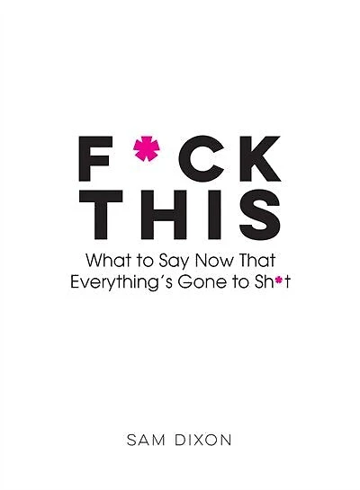 F*ck This: Words, Quotes And Obscenities To Help You Vent Your Rage