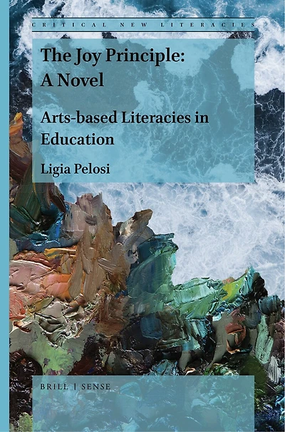 The Joy Principle: A Novel: Arts-Based Literacies Education