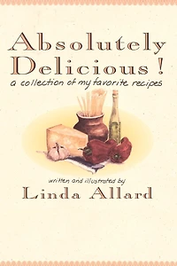 Absolutely Delicious!: A Collection Of My Favorite Recipes: A Cookbook