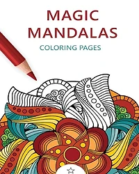 Magic Mandalas: Amazing Patterns: Adult Coloring Book, Stress Relieving Mandala Style Patterns