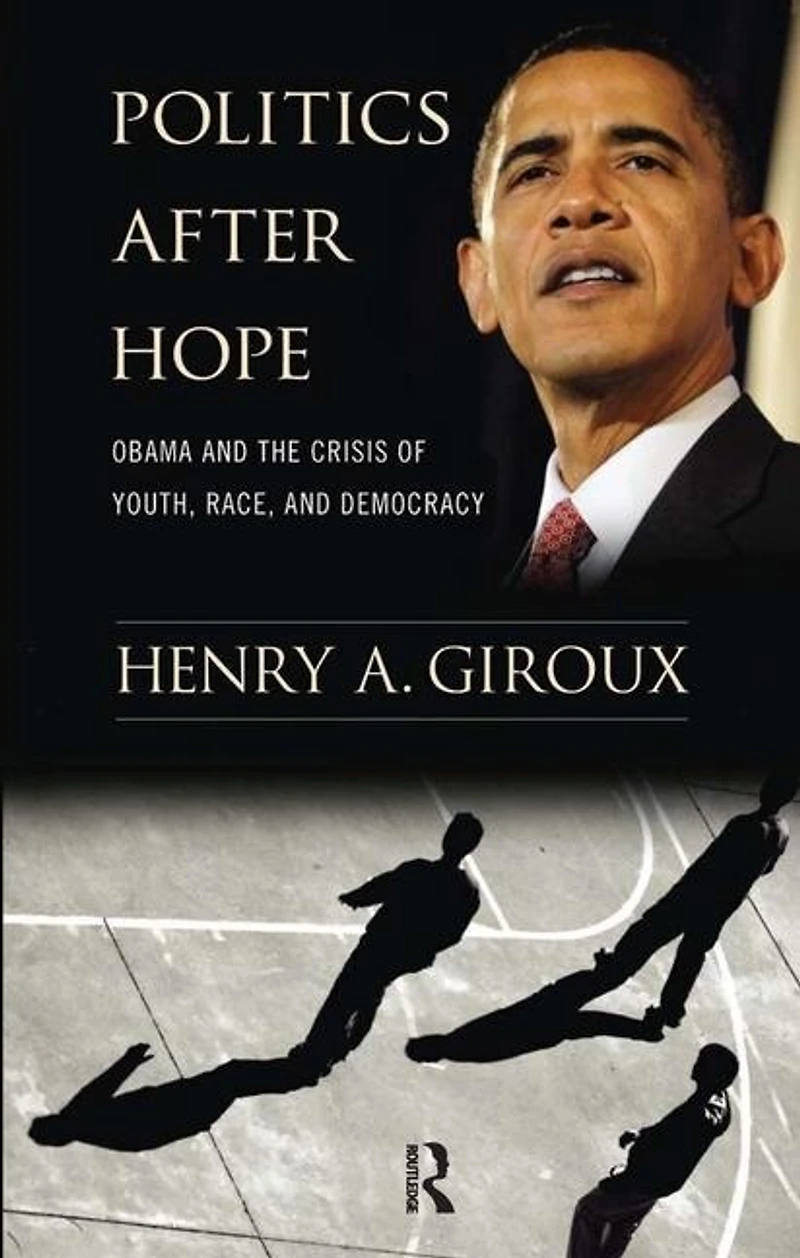 Politics After Hope: Obama and the Crisis of Youth, Race, Democracy