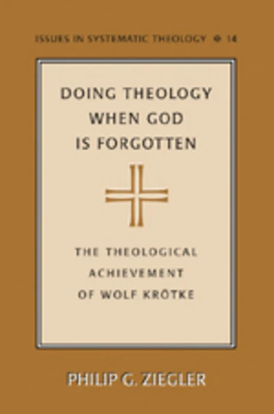 Doing Theology When God is Forgotten: The Theological Achievement of Wolf Kroetke