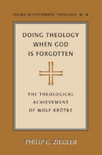 Doing Theology When God is Forgotten: The Theological Achievement of Wolf Kroetke