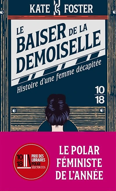 Le baiser de la demoiselle: histoire d'une femme décapitée