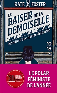 Le baiser de la demoiselle: histoire d'une femme décapitée