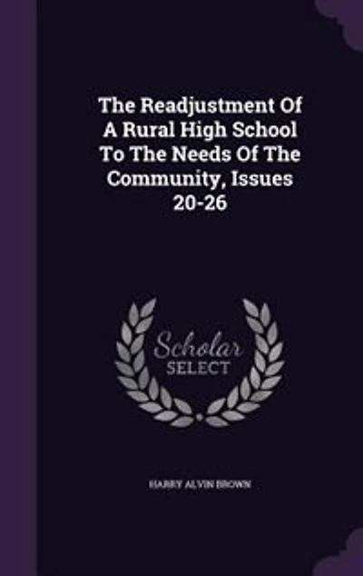 The Readjustment Of A Rural High School To Needs Community, Issues 20-26