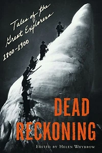 Dead Reckoning: Tales Of The Great Explorers 1800-1900