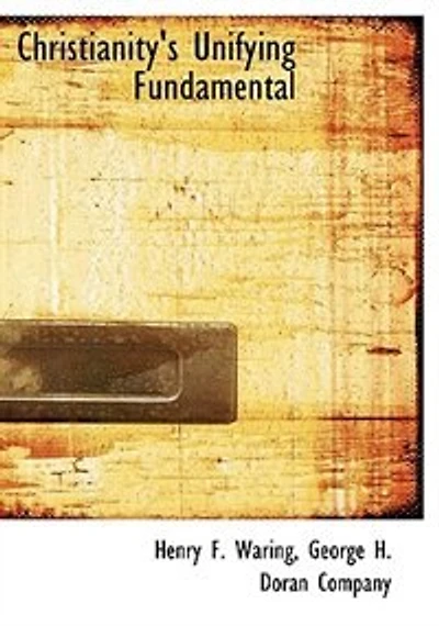 Christianity's Unifying Fundamental (Classic Reprint)