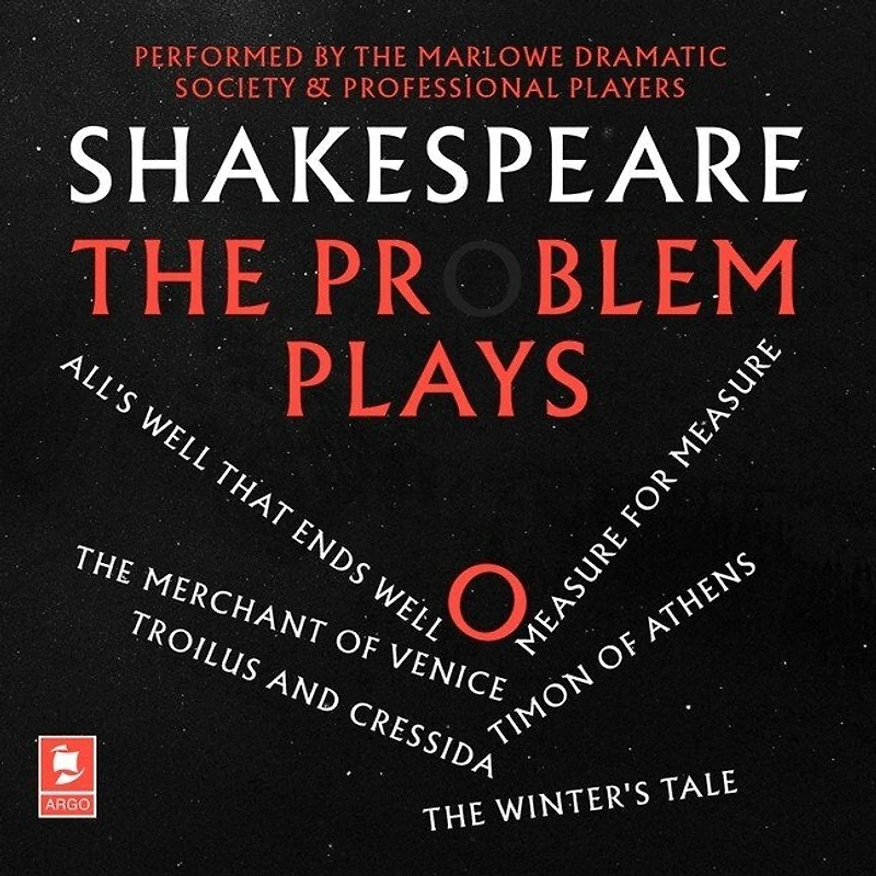 Shakespeare: The Problem Plays: All’s Well That Ends Well, Measure For Measure, Merchant of Venice, Timon Athens, Troilus and Cressida, Winter’s Tale