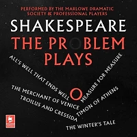 Shakespeare: The Problem Plays: All’s Well That Ends Well, Measure For Measure, Merchant of Venice, Timon Athens, Troilus and Cressida, Winter’s Tale
