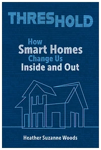 Threshold: How Smart Homes Change Us Inside and Out