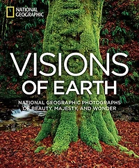 Visions of Earth: National Geographic Photographs Beauty, Majesty, and Wonder