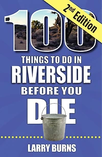 100 Things to Do Riverside Before You Die, 2nd Edition
