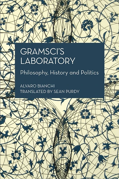 Gramsci's Laboratory: Philosophy, History And Politics
