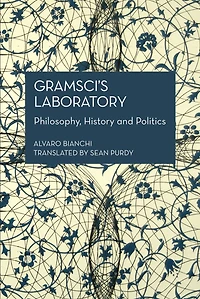 Gramsci's Laboratory: Philosophy, History And Politics
