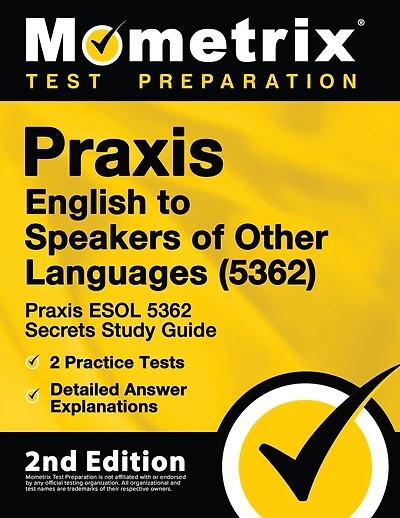 Praxis English to Speakers of Other Languages (5362) - Praxis ESOL 5362 Secrets Study Guide, 2 Practice Tests, Detailed Answer Explanations: [2nd Edition]
