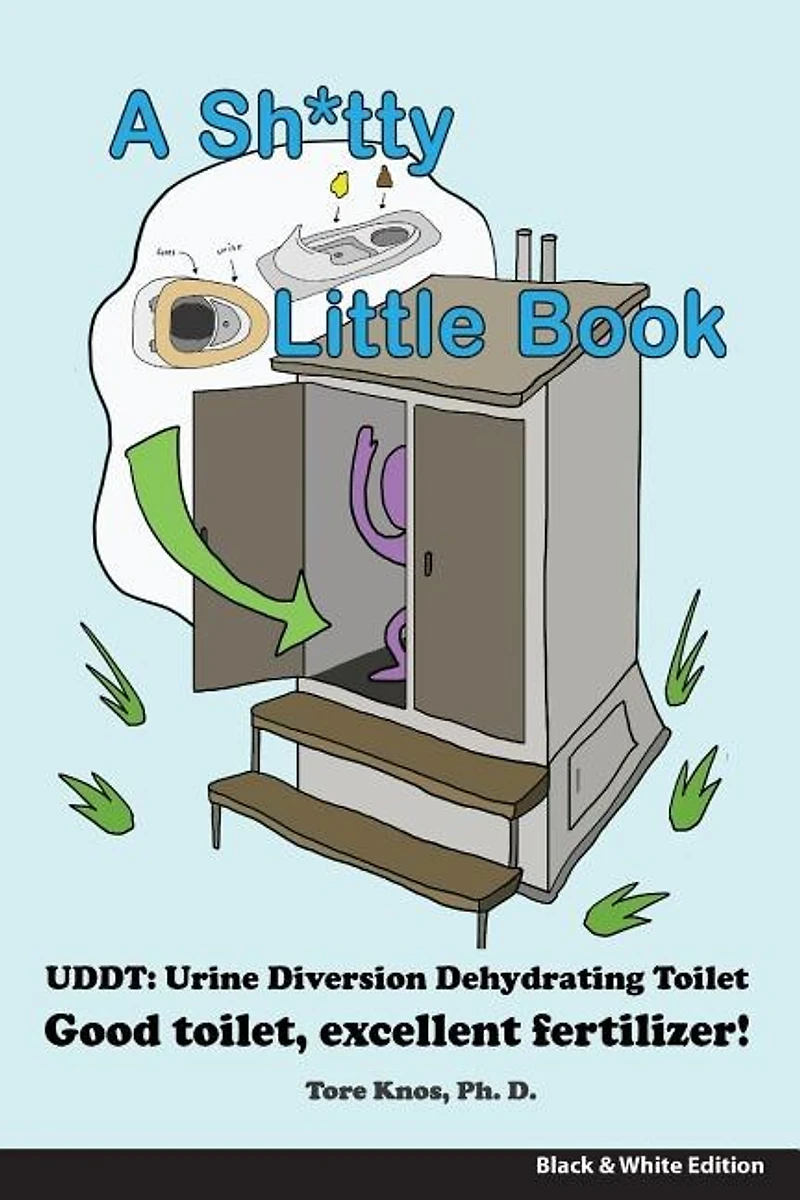 A Sh*tty Little Book: Urine-Diverting Dehydrating Toilet, Safe Sewage Best Fertilizer, 6"X9" Black and White
