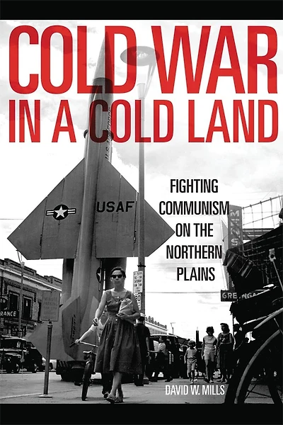 Cold War a Land: Fighting Communism on the Northern Plains
