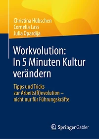 Workvolution: 5 Minuten Kultur Verändern: Tipps Und Tricks Zur Arbeits(r)Evolution - Nicht Nur Für Führungskräfte
