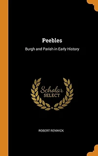 Peebles: Burgh and Parish Early History