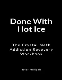 Done With Hot Ice: The Crystal Meth Addiction Recovery Workbook
