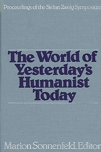 The World of Yesterday's Humanist Today: Proceedings of the Stefan Zweig Symposium