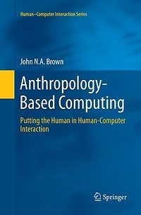 Anthropology-Based Computing: Putting the Human Human-Computer Interaction