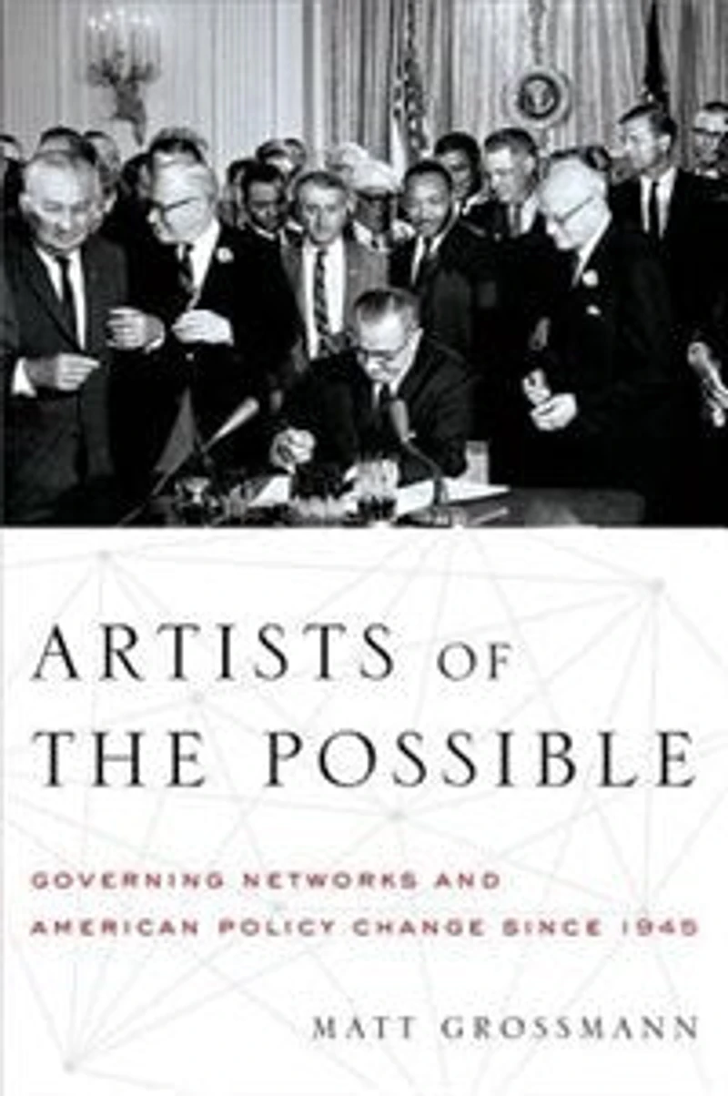 Artists of the Possible: Governing Networks and American Policy Change since 1945