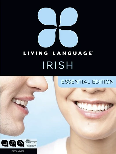 Living Language Irish, Essential Edition: Beginner Course, Including Coursebook, 3 Audio Cds, And Free Online Learning